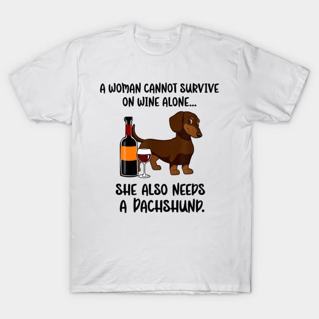 A Woman Cannot Survive On Wine Alone She Needs Dachshund T-Shirt by Xamgi